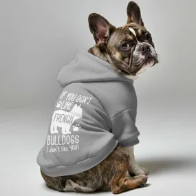 If you dont like French Bulldogs, I dont like YOU! - Personalized French Bulldog Hoodies with Funny Quotes – Stylish, Cozy, and Premium 100% Cotton