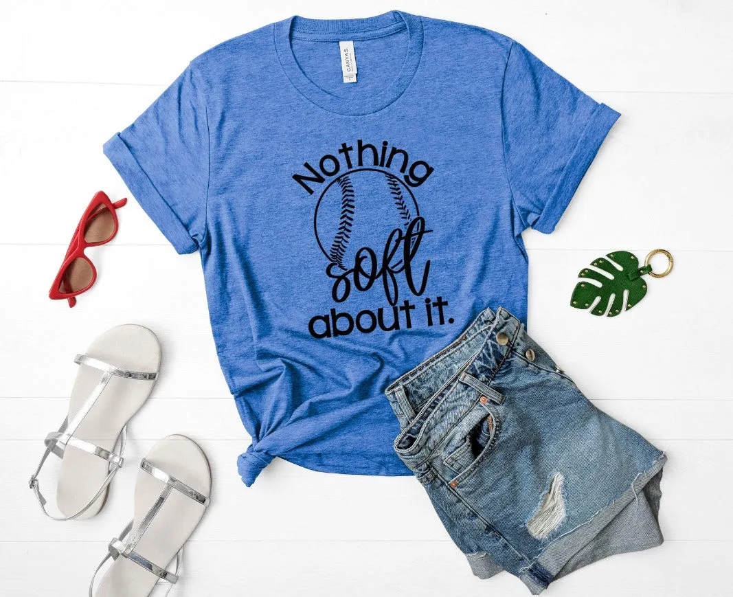 Nothing Soft About It (Softball) Graphic Tee